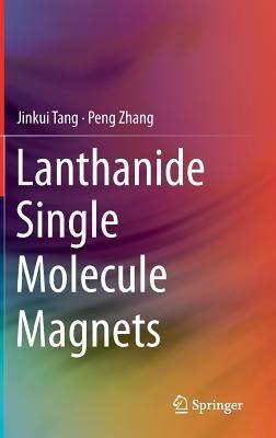Lanthanide Single Molecule Magnets - Jinkui Tang,Peng Zhang - cover