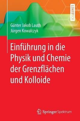 Einführung in die Physik und Chemie der Grenzflächen und Kolloide - Günter Jakob Lauth,Jürgen Kowalczyk - cover
