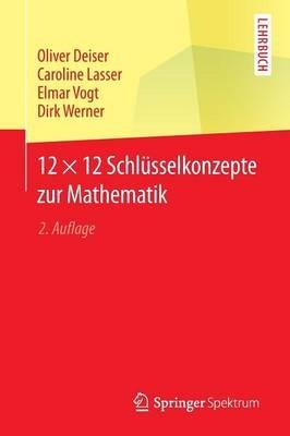 12 × 12 Schlüsselkonzepte zur Mathematik - Oliver Deiser,Caroline Lasser,Elmar Vogt - cover