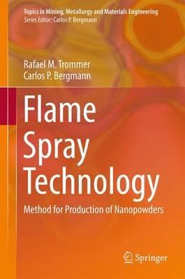Flame Spray Technology: Method for Production of Nanopowders - Rafael M. Trommer,Carlos P. Bergmann - cover