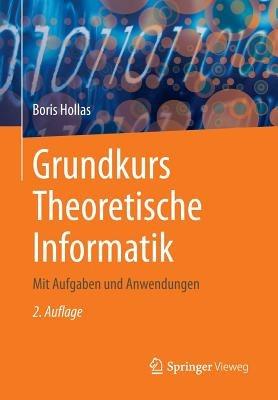 Grundkurs Theoretische Informatik: Mit Aufgaben und Anwendungen - Boris Hollas - cover