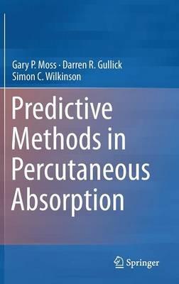 Predictive Methods in Percutaneous Absorption - Gary P. Moss,Darren R. Gullick,Simon C. Wilkinson - cover