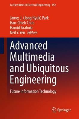 Advanced Multimedia and Ubiquitous Engineering: Future Information Technology - cover