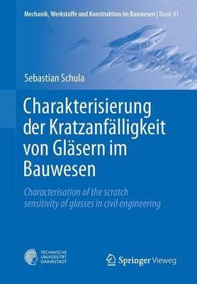 Charakterisierung der Kratzanfälligkeit von Gläsern im Bauwesen: Characterisation of the scratch sensitivity of glasses in civil engineering - Sebastian Schula - cover