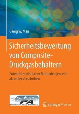 Sicherheitsbewertung von Composite-Druckgasbehältern: Potential statistischer Methoden jenseits aktueller Vorschriften - Georg W. Mair - cover