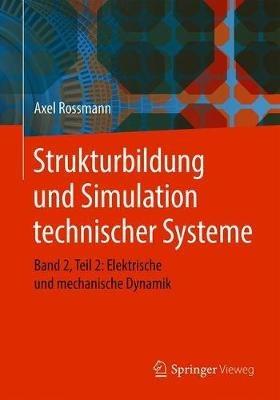 Strukturbildung und Simulation technischer Systeme: Band 2, Teil 2: Elektrische und mechanische Dynamik - Axel Rossmann - cover