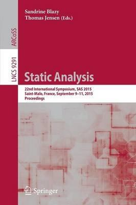 Static Analysis: 22nd International Symposium, SAS 2015, Saint-Malo, France, September 9-11, 2015, Proceedings - cover