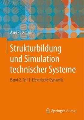 Strukturbildung und Simulation technischer Systeme: Band 2, Teil 1: Elektrische Dynamik - Axel Rossmann - cover