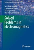 Solved Problems in Electromagnetics - Felix Salazar Bloise,Rafael Medina Ferro,Ana Bayon Rojo - cover