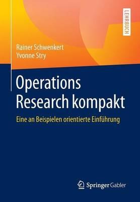 Operations Research kompakt: Eine an Beispielen orientierte Einführung - Rainer Schwenkert,Yvonne Stry - cover