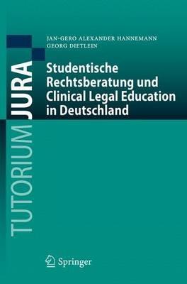 Studentische Rechtsberatung und Clinical Legal Education in Deutschland - Jan-Gero Alexander Hannemann,Georg Dietlein - cover