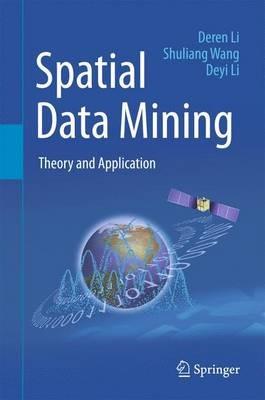 Spatial Data Mining: Theory and Application - Deren Li,Shuliang Wang,Deyi Li - cover