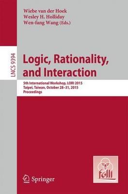 Logic, Rationality, and Interaction: 5th International Workshop, LORI 2015, Taipei, Taiwan, October 28-30, 2015. Proceedings - cover