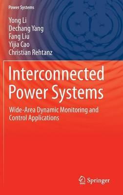 Interconnected Power Systems: Wide-Area Dynamic Monitoring and Control Applications - Yong Li,Dechang Yang,Fang Liu - cover