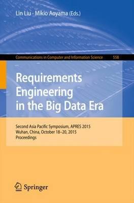 Requirements Engineering in the Big Data Era: Second Asia Pacific Symposium, APRES 2015, Wuhan, China, October 18–20, 2015, Proceedings - cover