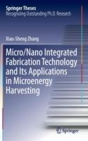 Micro/Nano Integrated Fabrication Technology and Its Applications in Microenergy Harvesting - Xiao-Sheng Zhang - cover
