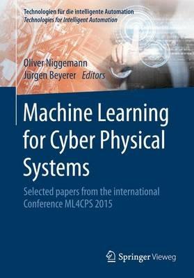 Machine Learning for Cyber Physical Systems: Selected papers from the International Conference ML4CPS 2015 - cover