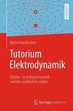 Tutorium Elektrodynamik: Elektro- und Magnetostatik - endlich ausführlich erklärt