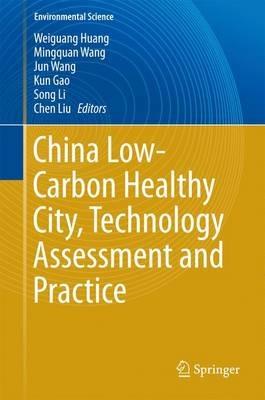 China Low-Carbon Healthy City, Technology Assessment and Practice - cover