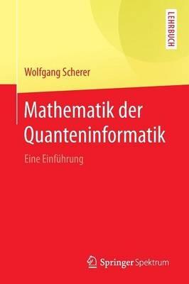 Mathematik der Quanteninformatik: Eine Einführung - Wolfgang Scherer - cover