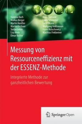 Messung von Ressourceneffizienz mit der ESSENZ-Methode: Integrierte Methode zur ganzheitlichen Bewertung - Vanessa Bach,Markus Berger,Martin Henßler - cover