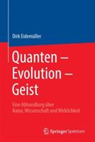 Quanten – Evolution – Geist: Eine Abhandlung über Natur, Wissenschaft und Wirklichkeit - Dirk Eidemüller - cover