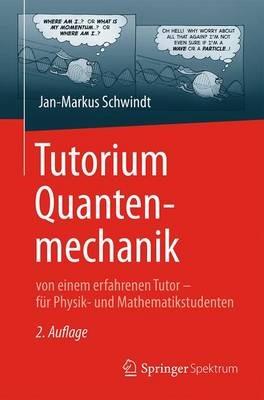 Tutorium Quantenmechanik: von einem erfahrenen Tutor – für Physik- und Mathematikstudenten - Jan-Markus Schwindt - cover