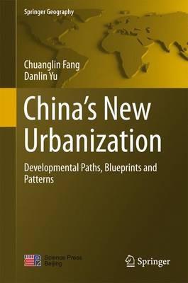 China’s New Urbanization: Developmental Paths, Blueprints and Patterns - Chuanglin Fang,Danlin Yu - cover