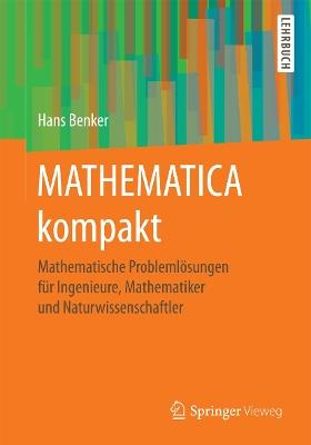 MATHEMATICA kompakt: Mathematische Problemlösungen für Ingenieure, Mathematiker und Naturwissenschaftler - Hans Benker - cover