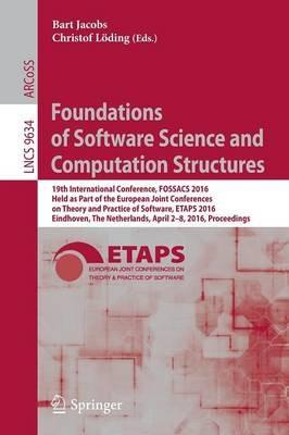 Foundations of Software Science and Computation Structures: 19th International Conference, FOSSACS 2016, Held as Part of the European Joint Conferences on Theory and Practice of Software, ETAPS 2016, Eindhoven, The Netherlands, April 2-8, 2016, Proceedings - cover