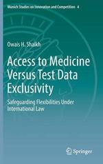 Access to Medicine Versus Test Data Exclusivity: Safeguarding Flexibilities Under International Law