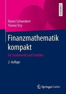 Finanzmathematik kompakt: für Studierende und Praktiker - Rainer Schwenkert,Yvonne Stry - cover