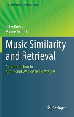 Music Similarity and Retrieval: An Introduction to Audio- and Web-based Strategies - Peter Knees,Markus Schedl - cover