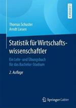 Statistik für Wirtschaftswissenschaftler: Ein Lehr- und Übungsbuch für das Bachelor-Studium