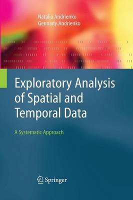 Exploratory Analysis of Spatial and Temporal Data: A Systematic Approach - Natalia Andrienko,Gennady Andrienko - cover