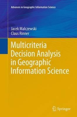 Multicriteria Decision Analysis in Geographic Information Science - Jacek Malczewski,Claus Rinner - cover