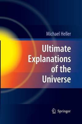 Ultimate Explanations of the Universe - Michael Heller - cover