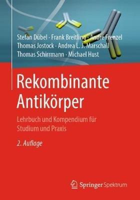 Rekombinante Antikörper: Lehrbuch und Kompendium für Studium und Praxis - Stefan Dübel,Frank Breitling,André Frenzel - cover