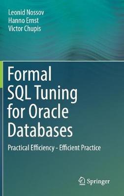 Formal SQL Tuning for Oracle Databases: Practical Efficiency - Efficient Practice - Leonid Nossov,Hanno Ernst,Victor Chupis - cover