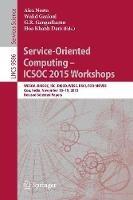 Service-Oriented Computing – ICSOC 2015 Workshops: WESOA, RMSOC, ISC, DISCO, WESE, BSCI, FOR-MOVES, Goa, India, November 16-19, 2015, Revised Selected Papers - cover