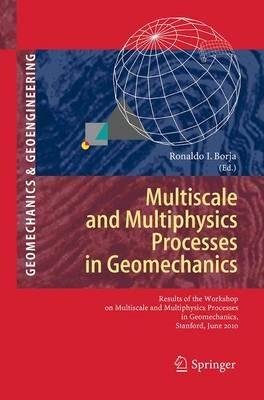Multiscale and Multiphysics Processes in Geomechanics: Results of the Workshop on Multiscale and Multiphysics Processes in Geomechanics, Stanford, June 23-25, 2010. - cover