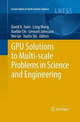 GPU Solutions to Multi-scale Problems in Science and Engineering - cover
