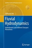 Fluvial Hydrodynamics: Hydrodynamic and Sediment Transport Phenomena - Subhasish Dey - cover