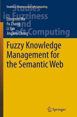 Fuzzy Knowledge Management for the Semantic Web - Zongmin Ma,Fu Zhang,Li Yan - cover