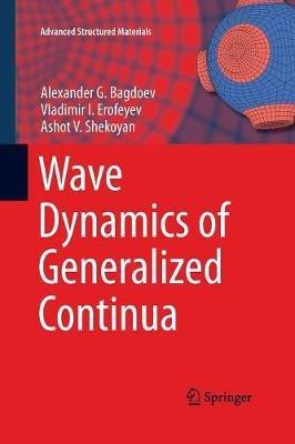 Wave Dynamics of Generalized Continua - Alexander G. Bagdoev,Vladimir I. Erofeyev,Ashot V. Shekoyan - cover