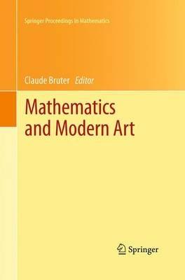 Mathematics and Modern Art: Proceedings of the First ESMA Conference, held in Paris, July 19-22, 2010 - cover