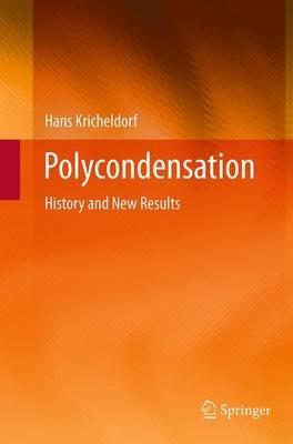 Polycondensation: History and New Results - Hans Kricheldorf - cover