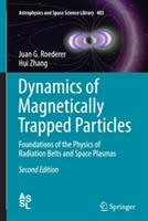 Dynamics of Magnetically Trapped Particles: Foundations of the Physics of Radiation Belts and Space Plasmas - Juan G. Roederer,Hui Zhang - cover
