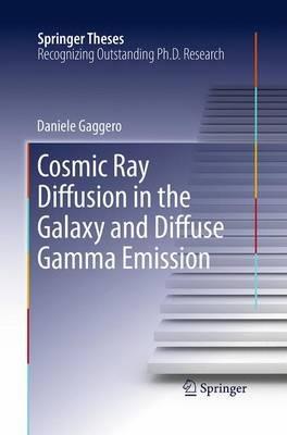 Cosmic Ray Diffusion in the Galaxy and Diffuse Gamma Emission - Daniele Gaggero - cover