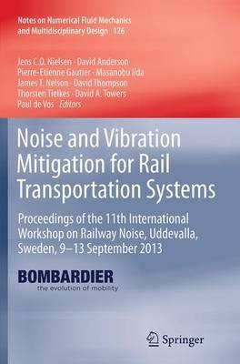 Noise and Vibration Mitigation for Rail Transportation Systems: Proceedings of the 11th International Workshop on Railway Noise, Uddevalla, Sweden, 9–13 September 2013 - cover
